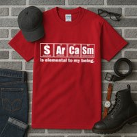 Sarcasm Is Elemental To My Being Tall T-Shirt