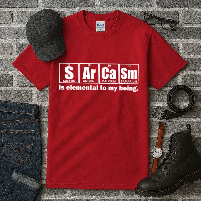 Sarcasm Is Elemental To My Being Tall T-Shirt