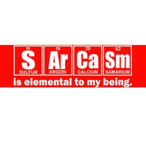 Sarcasm Is Elemental To My Being Bumper Sticker