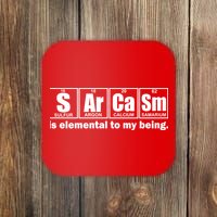Sarcasm Is Elemental To My Being Coaster