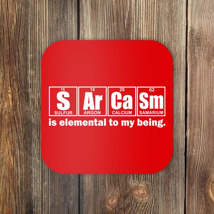 Sarcasm Is Elemental To My Being Coaster
