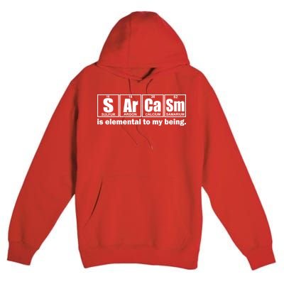 Sarcasm Is Elemental To My Being Premium Pullover Hoodie