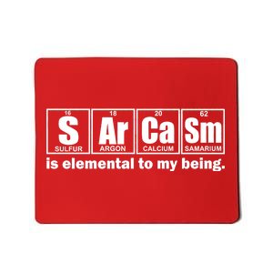 Sarcasm Is Elemental To My Being Mousepad