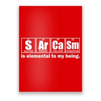 Sarcasm Is Elemental To My Being Poster