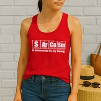 Sarcasm Is Elemental To My Being Womens Tank Top