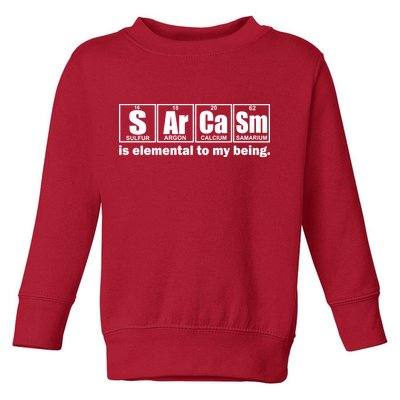 Sarcasm Is Elemental To My Being Toddler Sweatshirt
