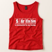 Sarcasm Is Elemental To My Being Tank Top