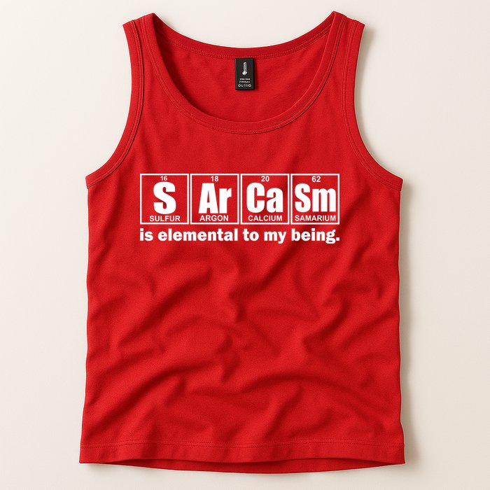 Sarcasm Is Elemental To My Being Tank Top
