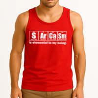 Sarcasm Is Elemental To My Being Tank Top