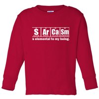 Sarcasm Is Elemental To My Being Toddler Long Sleeve Shirt