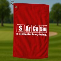 Sarcasm Is Elemental To My Being Golf Towel