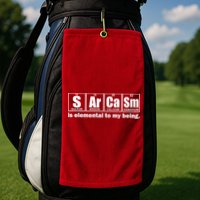 Sarcasm Is Elemental To My Being Golf Towel