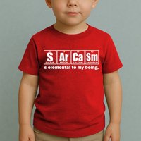 Sarcasm Is Elemental To My Being Toddler T-Shirt