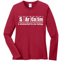 Sarcasm Is Elemental To My Being Ladies Long Sleeve Shirt