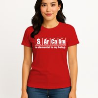 Sarcasm Is Elemental To My Being Women's T-Shirt