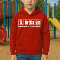Sarcasm Is Elemental To My Being Kids Hoodie