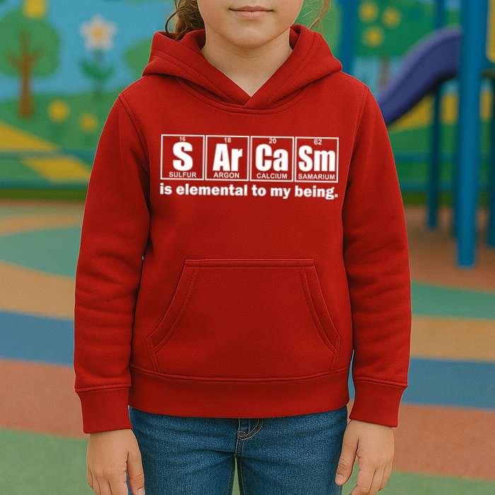 Sarcasm Is Elemental To My Being Kids Hoodie