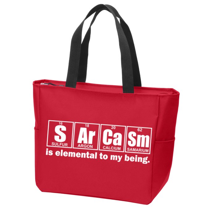 Sarcasm Is Elemental To My Being Zip Tote Bag