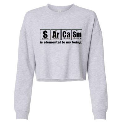 Sarcasm Is Elemental To My Being Cropped Pullover Crew