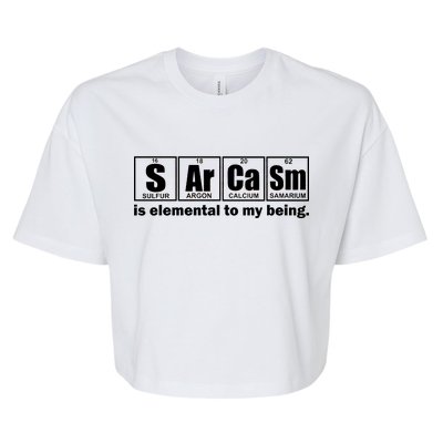 Sarcasm Is Elemental To My Being Bella+Canvas Jersey Crop Tee