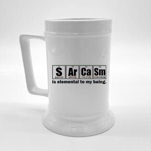 Sarcasm Is Elemental To My Being Beer Stein