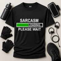 Sarcasm Loading Please Wait Performance Shirt