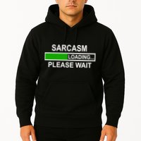 Sarcasm Loading Please Wait Hoodie