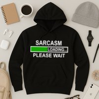 Sarcasm Loading Please Wait Hoodie