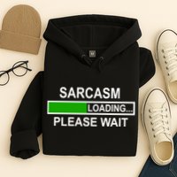 Sarcasm Loading Please Wait Hoodie