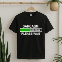 Sarcasm Loading Please Wait T-Shirt
