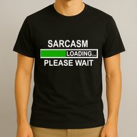 Sarcasm Loading Please Wait T-Shirt