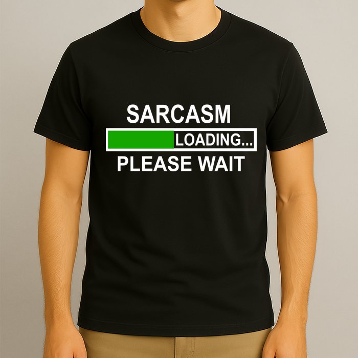Sarcasm Loading Please Wait T-Shirt