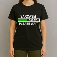 Sarcasm Loading Please Wait T-Shirt