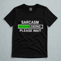 Sarcasm Loading Please Wait T-Shirt