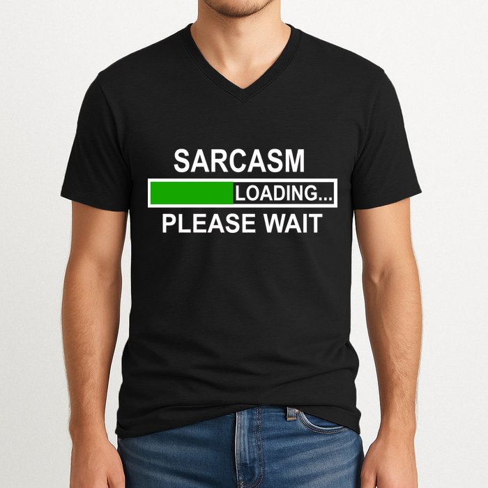 Sarcasm Loading Please Wait V-Neck T-Shirt