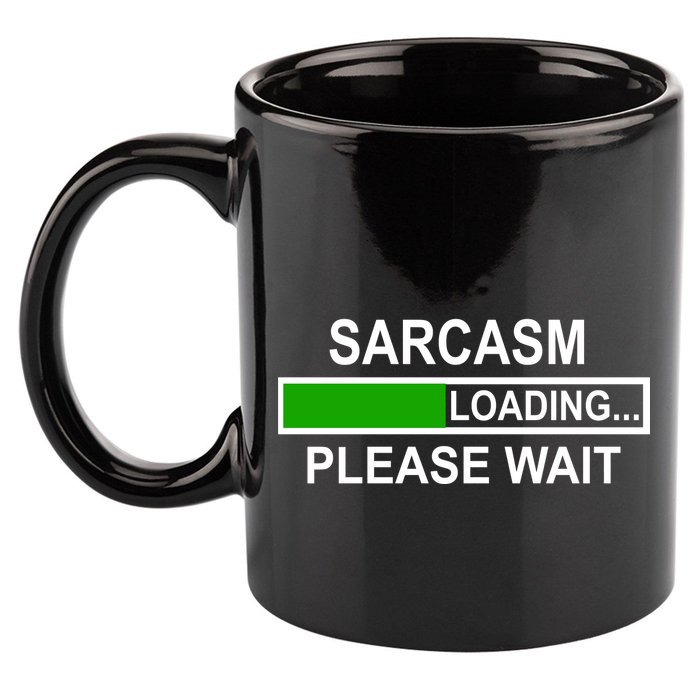 Sarcasm Loading Please Wait 11oz C Handle Ceramic Mug