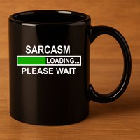 Sarcasm Loading Please Wait 11oz C Handle Ceramic Mug