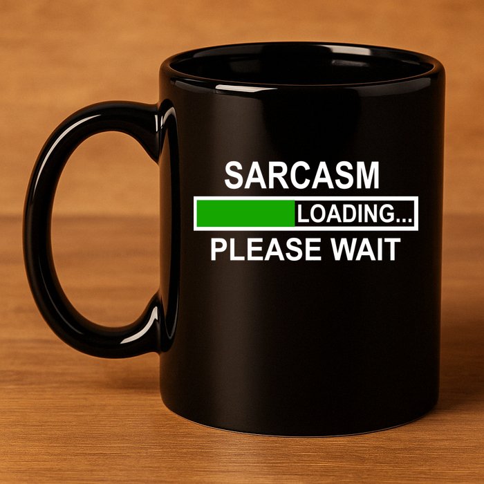 Sarcasm Loading Please Wait 11oz C Handle Ceramic Mug