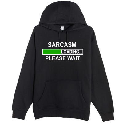 Sarcasm Loading Please Wait Premium Pullover Hoodie
