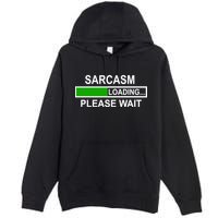 Sarcasm Loading Please Wait Premium Pullover Hoodie