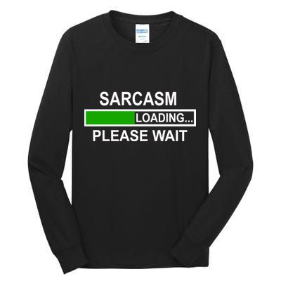 Sarcasm Loading Please Wait Tall Long Sleeve T-Shirt