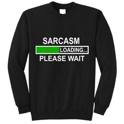 Sarcasm Loading Please Wait Tall Sweatshirt