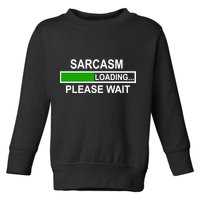 Sarcasm Loading Please Wait Toddler Sweatshirt