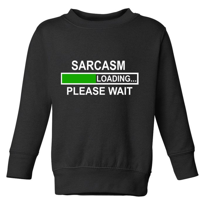 Sarcasm Loading Please Wait Toddler Sweatshirt