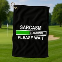 Sarcasm Loading Please Wait Golf Towel