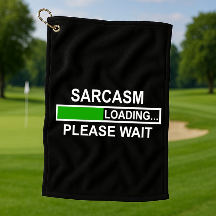 Sarcasm Loading Please Wait Golf Towel