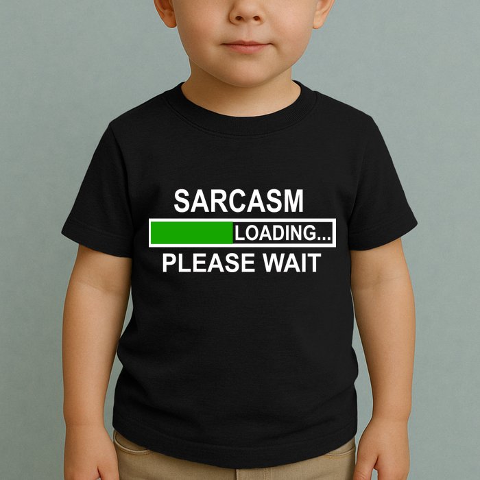 Sarcasm Loading Please Wait Toddler T-Shirt