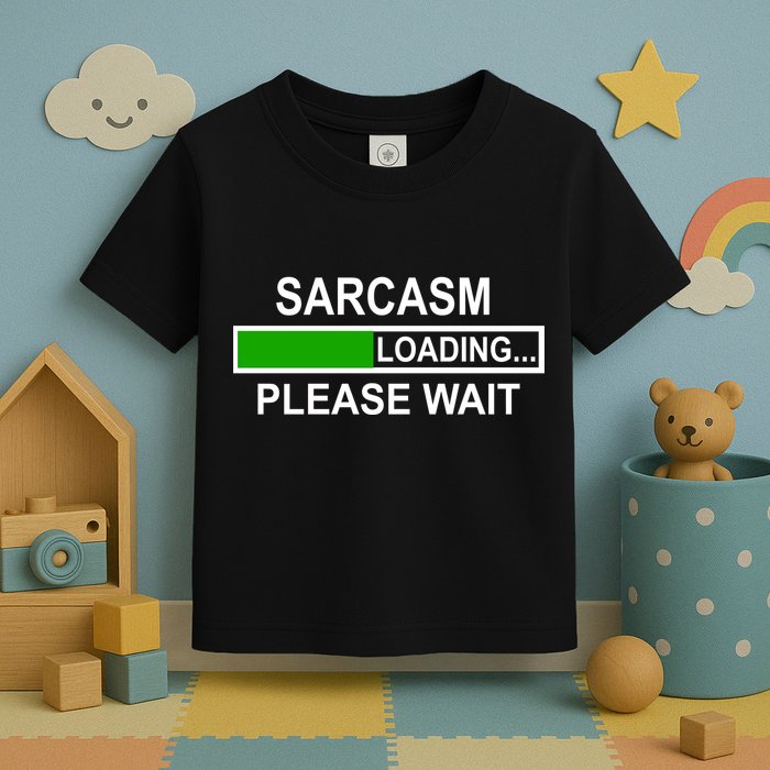 Sarcasm Loading Please Wait Toddler T-Shirt