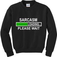 Sarcasm Loading Please Wait Kids Sweatshirt