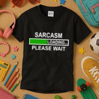 Sarcasm Loading Please Wait Kids T-Shirt